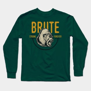 Brute. Strong. Forever. Long Sleeve T-Shirt